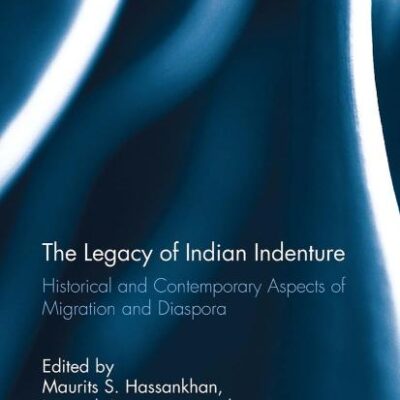 The Legacy of Indian Indenture: Historical and Contemporary Aspects of Migration and Diaspora
