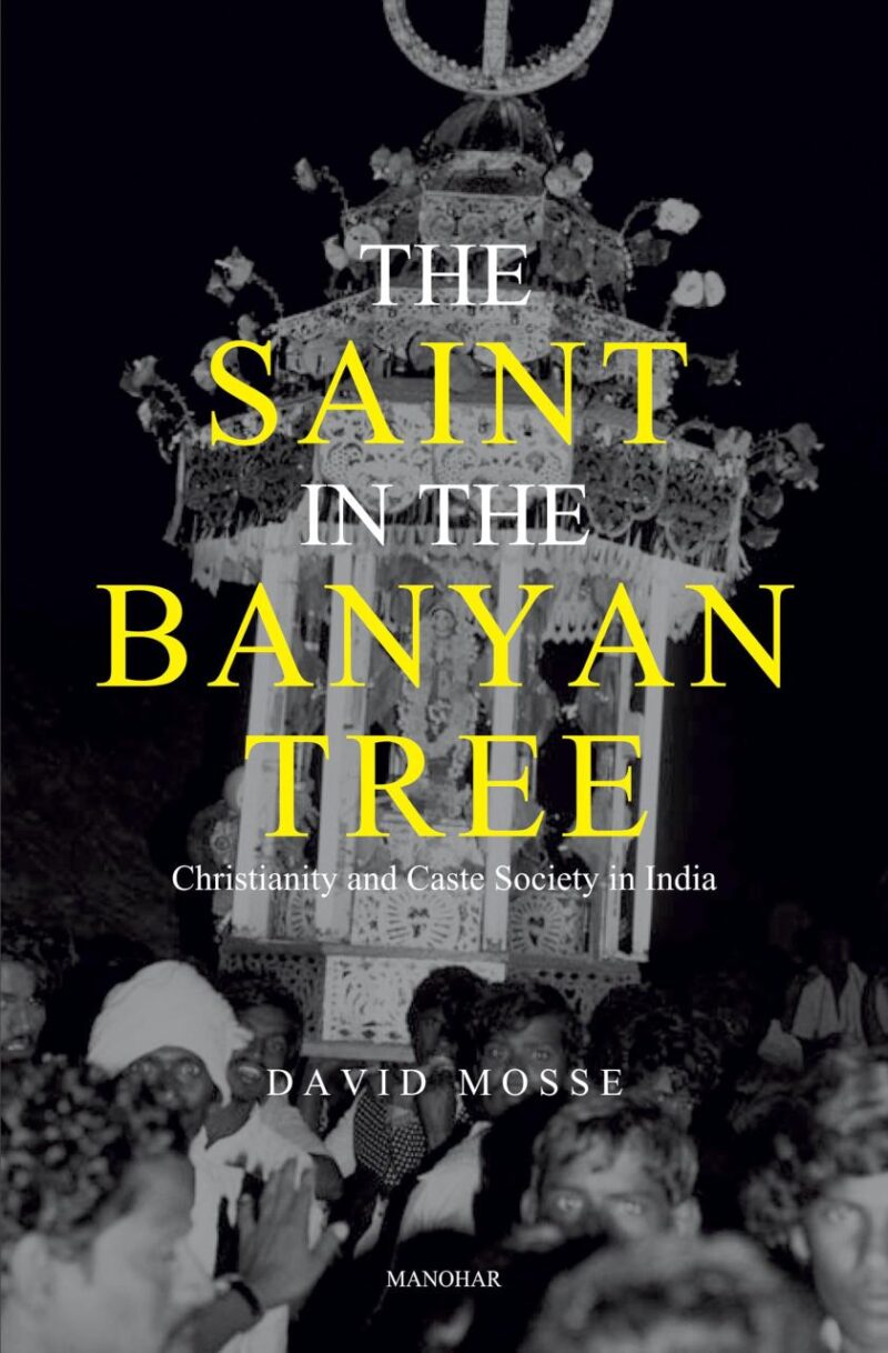 The Saint in the Banyan Tree: Christianity and Caste Society in India