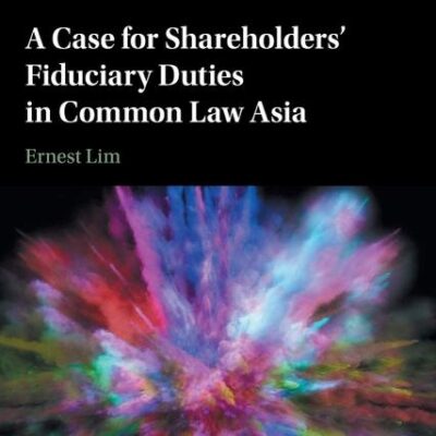 A Case for Shareholders' Fiduciary Duties in Common Law Asia (International Corporate Law and Financial Market Regulation)