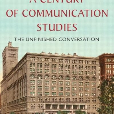 A Century of Communication Studies: The Unfinished Conversation
