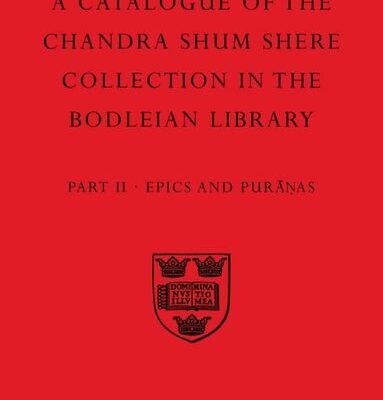 A Catalogue of the Chandra Shum Shere Collection: In the Bodleian Library: Epics and Puranas (Catalogue Chandra Shum Shere)
