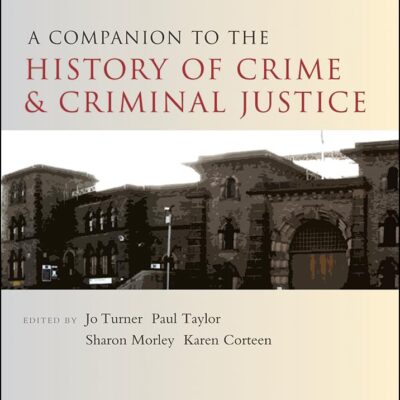 A Companion to the History of Crime and Criminal Justice