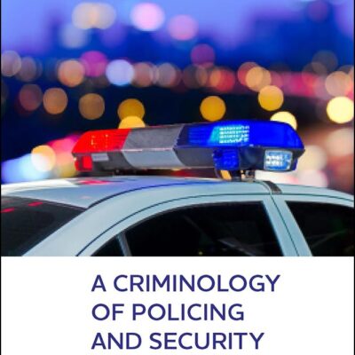 A Criminology of Policing and Security Frontiers (New Horizons in Criminology)