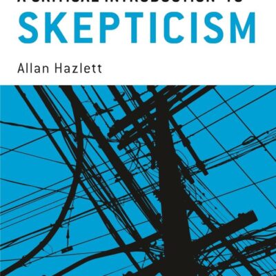 A Critical Introduction to Skepticism (Bloomsbury Critical Introductions to Contemporary Epistemology)
