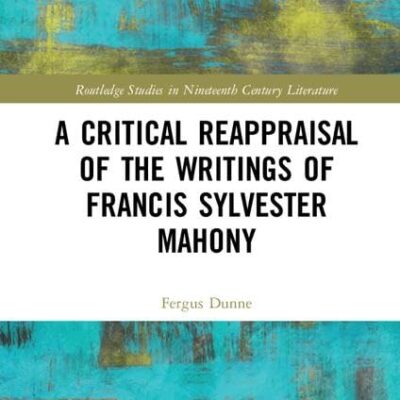 A Critical Reappraisal of the Writings of Francis Sylvester Mahony