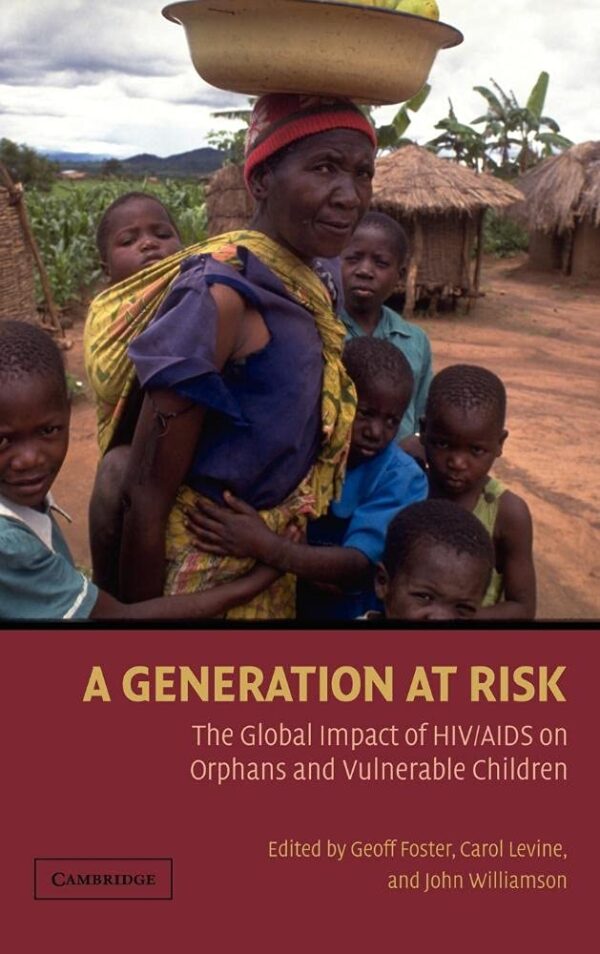 A Generation At Risk: The Global Impact of HIVAIDS on Orphans and Vulnerable Children