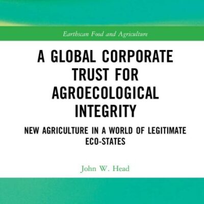 A Global Corporate Trust for Agroecological Integrity: New Agriculture in a World of Legitimate Eco-States