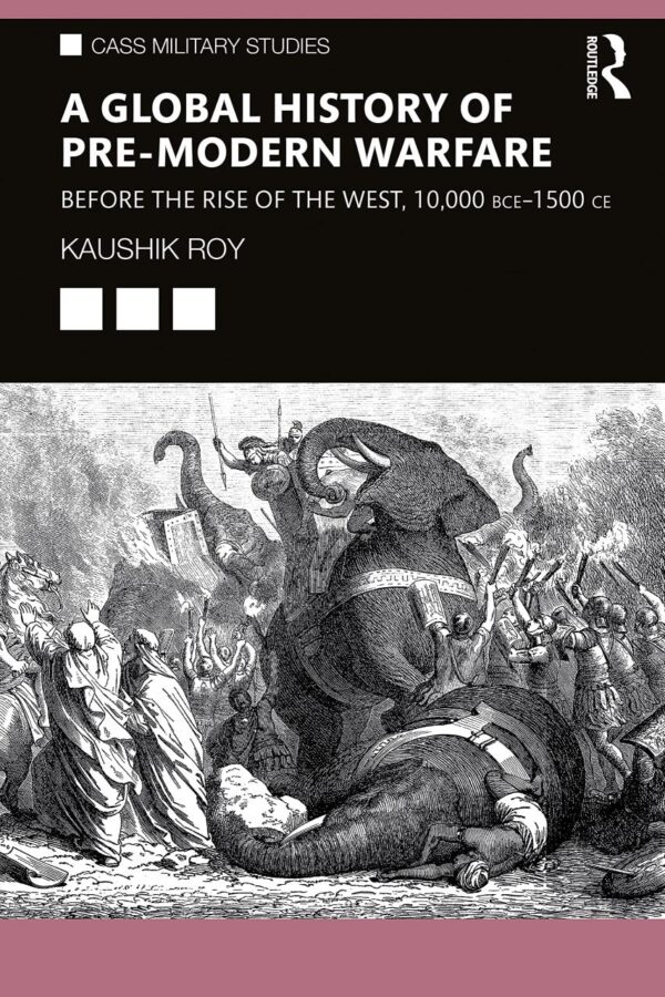 A Global History of Pre-Modern Warfare: Before the Rise of the West