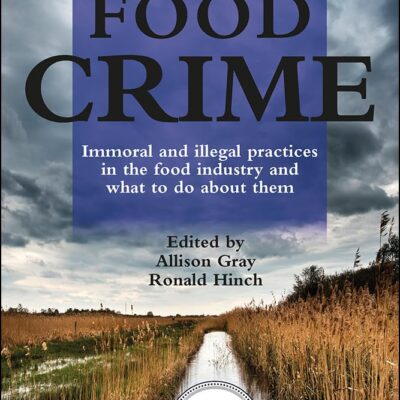 A Handbook of Food Crime: Immoral and Illegal Practices in the Food Industry and What to do About Them