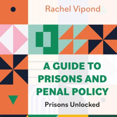 A Guide to Prisons and Penal Policy: Prisons Unlocked