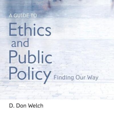 A Guide to Ethics and Public Policy: Finding Our Way