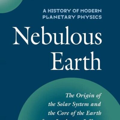 A History of Modern Planetary Physics: Nebulous Earth: Volume 1 (A History of Modern Planetary Physics 3 Volume Hardback set)