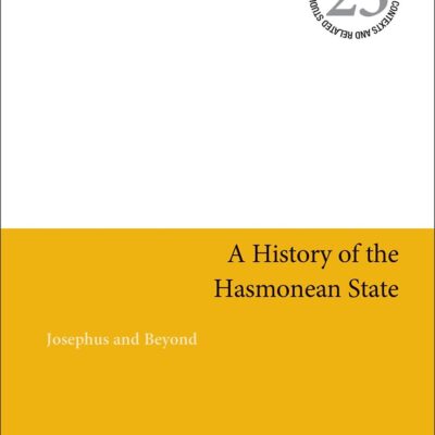 A History of the Hasmonean State: Josephus and Beyond (Jewish and Christian Texts)