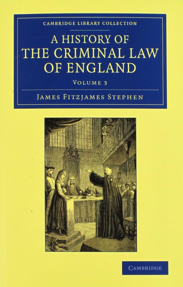 A History of the Criminal Law of England: Volume 3 (Cambridge Library Collection - British and Irish History
