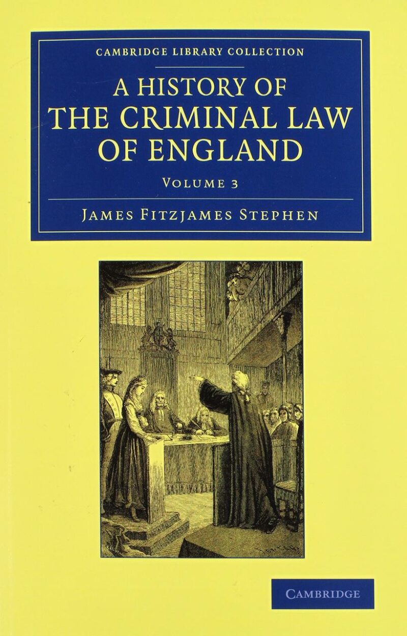 A History of the Criminal Law of England: Volume 3 (Cambridge Library Collection - British and Irish History