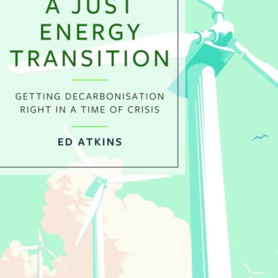 A Just Energy Transition: Getting Decarbonisation Right in a Time of Crisis