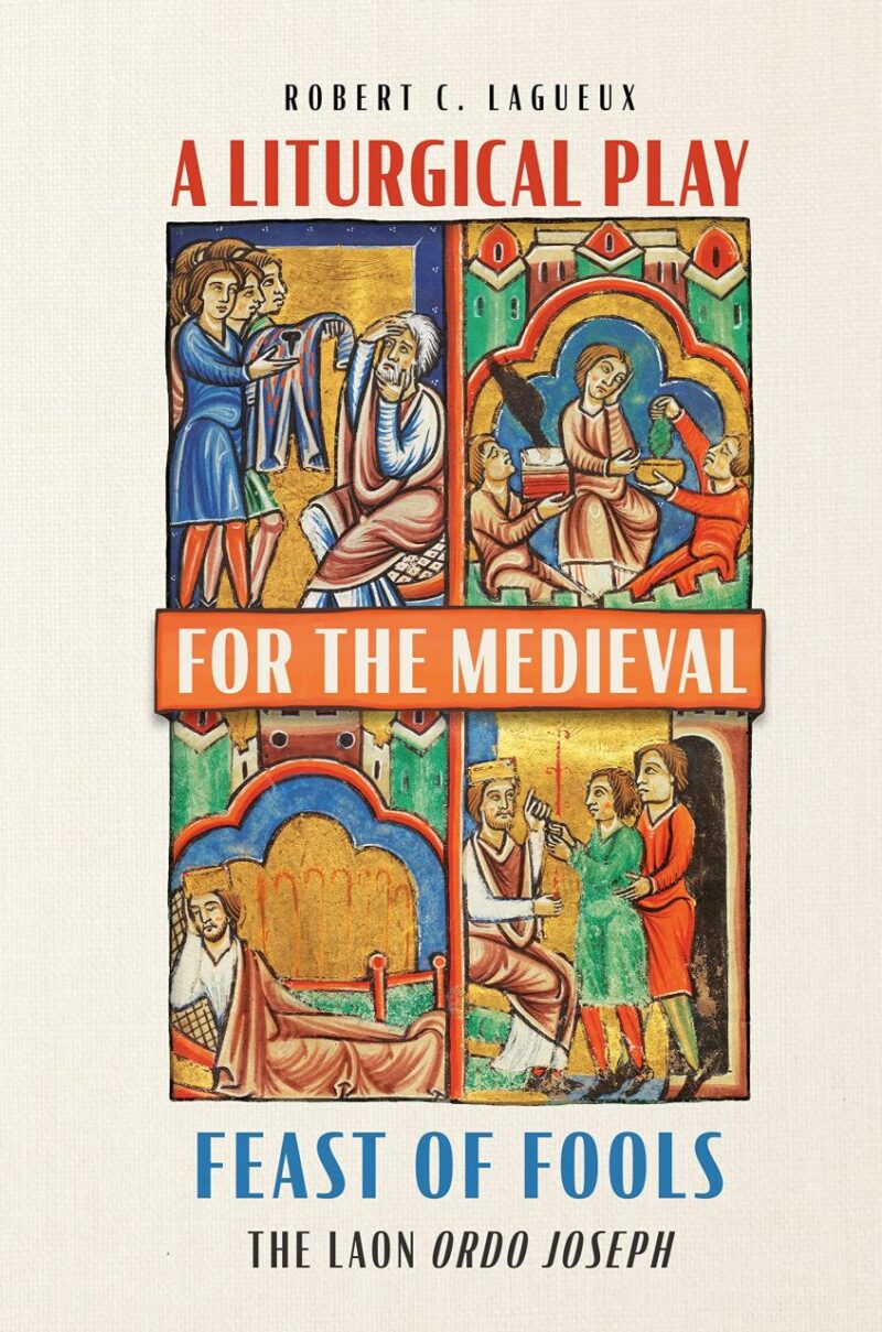 A Liturgical Play for the Medieval Feast of Fools: The Laon Ordo Joseph