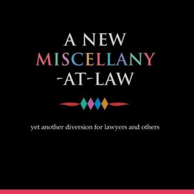 A New Miscellany-at-Law: Yet Another Diversion for Lawyers and Others