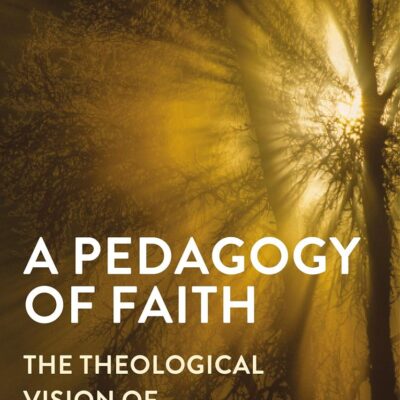 A Pedagogy of Faith: The Theological Vision of Paulo Freire