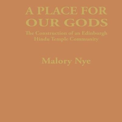 A Place for Our Gods: The Construction of an Edinburgh Hindu Temple Community: 8 (Soas London Studies on South Asia