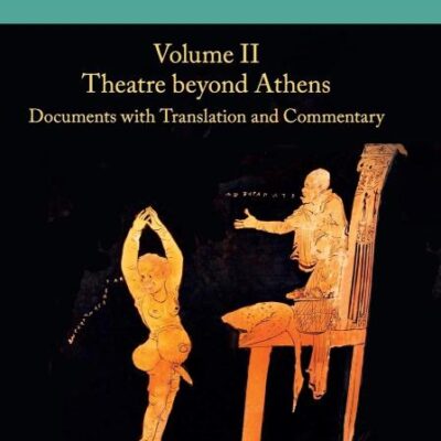 A Social and Economic History of the Theatre to 300 BC: Theatre Beyond Athens: Documents With Translation and Commentary: 2