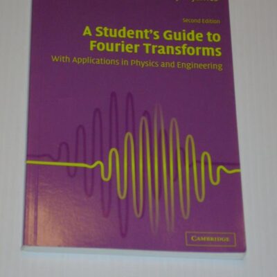 A Student`s Guide to Fourier Transforms: With Applications in Physics and Engineering (second Edition)