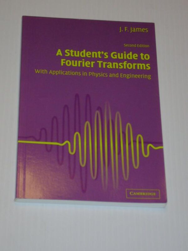 A Student`s Guide to Fourier Transforms: With Applications in Physics and Engineering (second Edition)