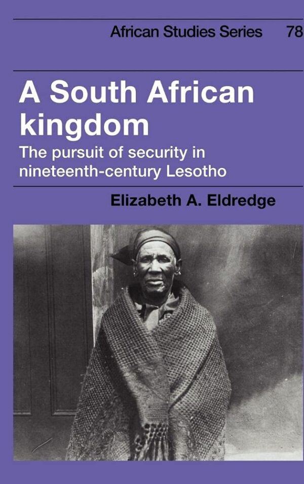 A South African Kingdom: The Pursuit of Security in Nineteenth-Century Lesotho: 78 (African Studies)