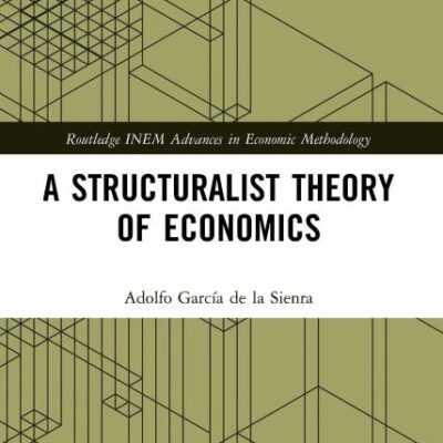 A Structuralist Theory of Economics (Routledge INEM Advances in Economic Methodology)