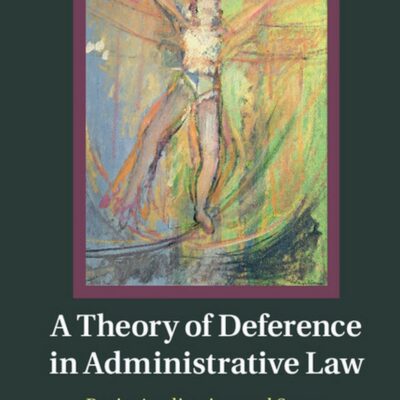 A Theory of Deference in Administrative Law: Basis