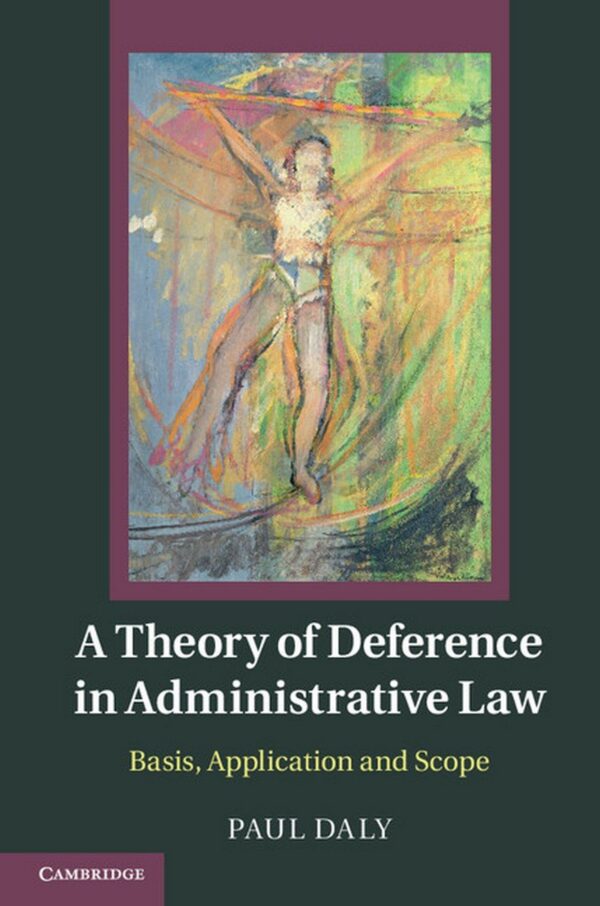 A Theory of Deference in Administrative Law: Basis