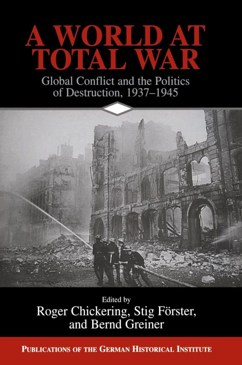 A World at Total War: Global Conflict and the Politics of Destruction