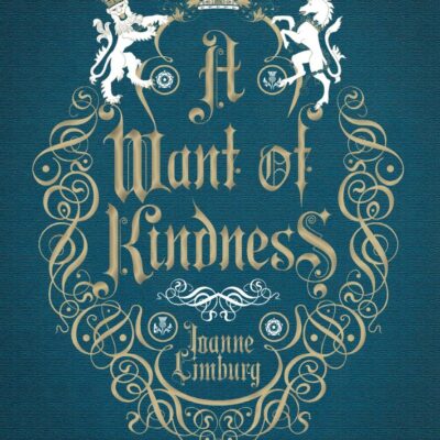 A Want of Kindness: A Novel of Queen Anne