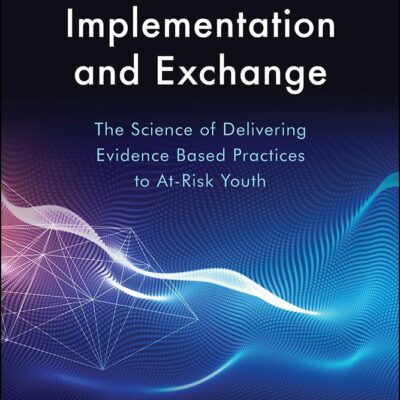 Achieving Implementation and Exchange: The Science of Delivering Evidence-Based Practices to At-Risk Youth