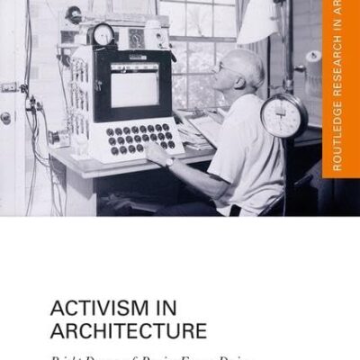 Activism in Architecture: Bright Dreams of Passive Energy Design (Routledge Research in Architecture)