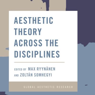 Aesthetic Theory Across the Disciplines (Global Aesthetic Research)