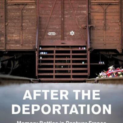 After the Deportation: Memory Battles in Postwar France (Studies in the Social and Cultural History of Modern Warfare)