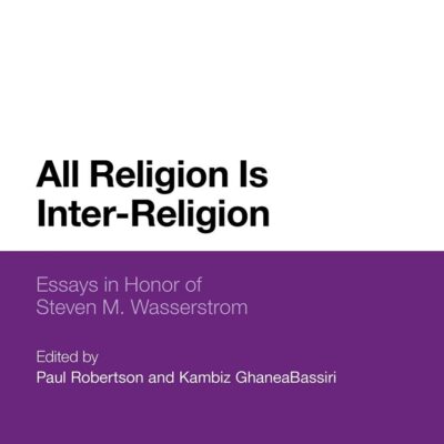 All Religion Is Inter-Religion: Engaging the Work of Steven M. Wasserstrom
