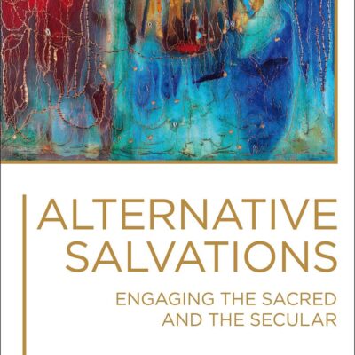 Alternative Salvations: Engaging the Sacred and the Secular