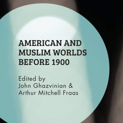 American and Muslim Worlds before 1900 (Islam of the Global West)