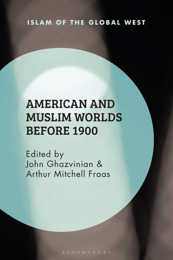 American and Muslim Worlds before 1900 (Islam of the Global West)