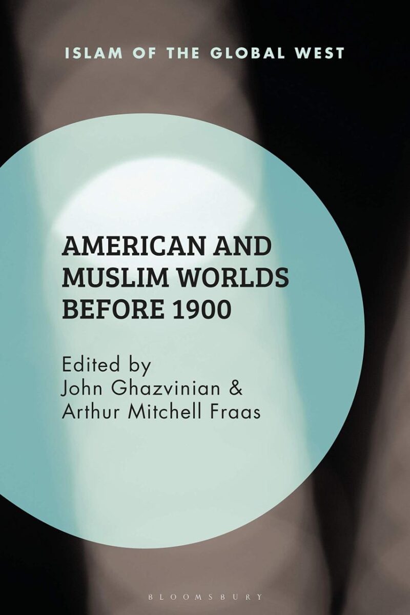 American and Muslim Worlds before 1900 (Islam of the Global West)