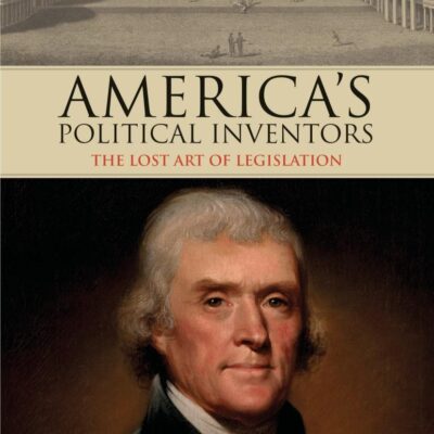 America's Political Inventors: The Lost Art of Legislation (International Library of Historical Studies)