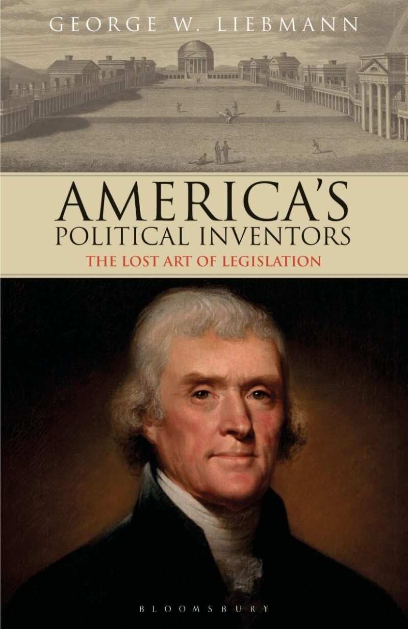 America's Political Inventors: The Lost Art of Legislation (International Library of Historical Studies)