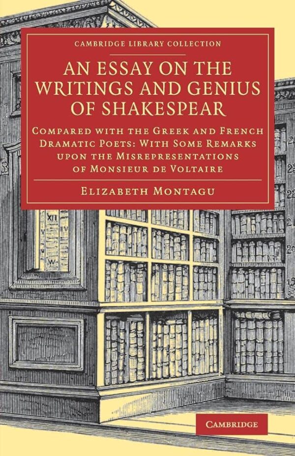 An Essay on the Writings and Genius of Shakespear: Compared with the Greek and French Dramatic Poets: With Some Remarks upon the Misrepresentations of ... - Shakespeare and Renaissance Drama)