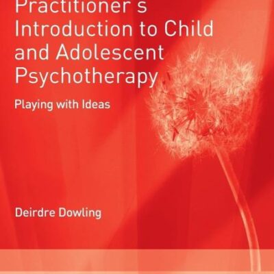An Independent Practitioner's Introduction to Child and Adolescent Psychotherapy: Playing with Ideas (Independent Psychoanalytic Approaches with Children and Adolescents)