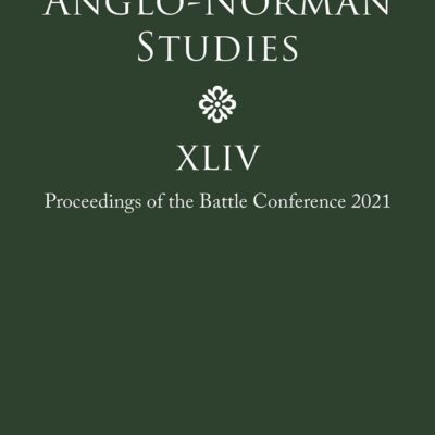 Anglo-Norman Studies XLIV: Proceedings of the Battle Conference 2021: 44