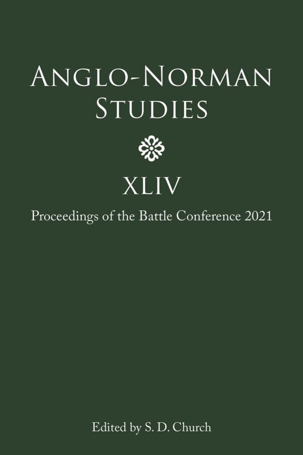 Anglo-Norman Studies XLIV: Proceedings of the Battle Conference 2021: 44