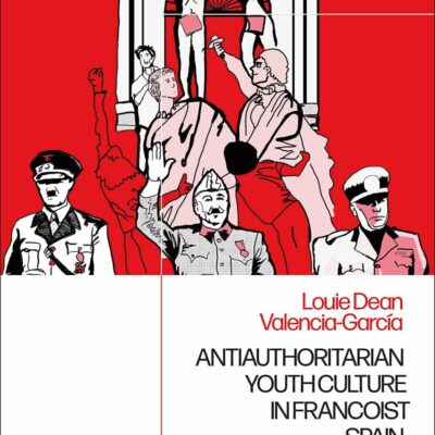 Antiauthoritarian Youth Culture in Francoist Spain: Clashing with Fascism