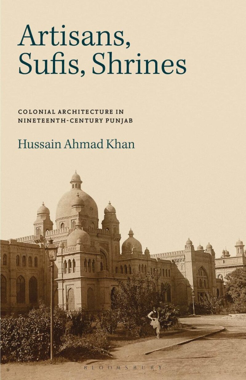 Artisans Sufis Shrines: Colonial Architecture in Nineteenth Century Punjab